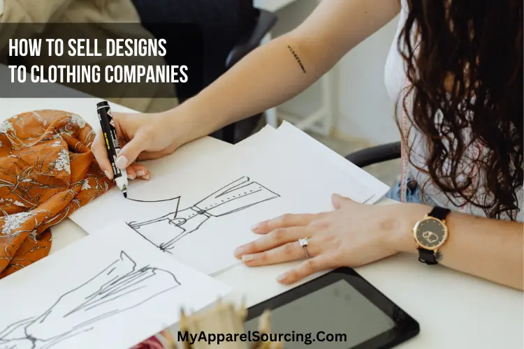 How To Sell Designs To Clothing Companies In 7 Easy Ways